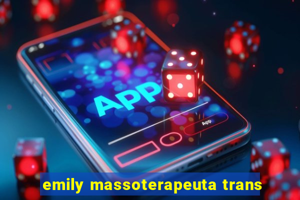 emily massoterapeuta trans